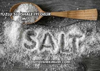 Tuzlu Su İshale İyi Gelir mi?