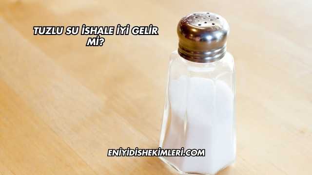 Tuzlu Su İshale İyi Gelir mi?