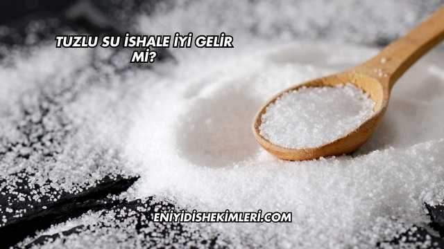 Tuzlu Su İshale İyi Gelir mi?