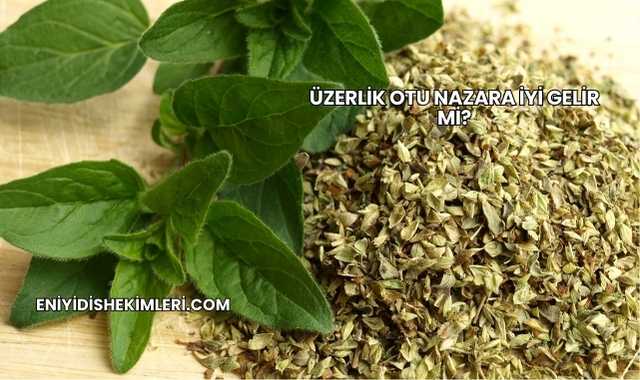 Üzerlik Otu Nazara İyi Gelir mi?