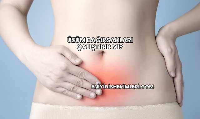 Üzüm Bağırsakları Çalıştırır mı?