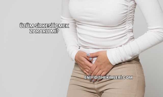 Üzüm Sirkesi İçmek Zararlı mı?