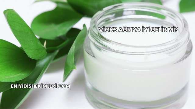 Vicks Ağrıya İyi Gelir mi?
