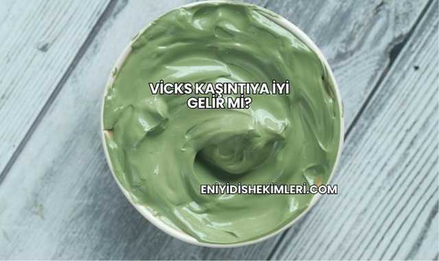 Vicks Kaşıntıya İyi Gelir mi?