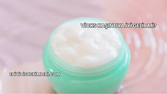 Vicks Kaşıntıya İyi Gelir mi?
