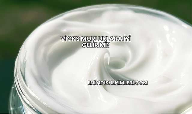 Vicks Morluklara İyi Gelir mi?