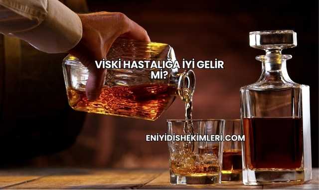Viski Hastalığa İyi Gelir mi?