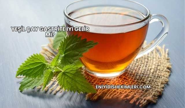 Yeşil Çay Gastrite İyi Gelir mi?