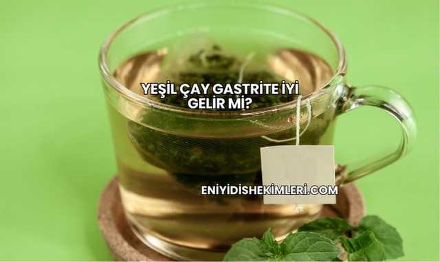 Yeşil Çay Gastrite İyi Gelir mi?