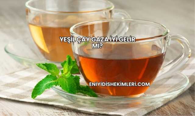 Yeşil Çay Gaza İyi Gelir mi?