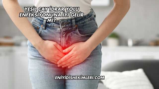 Yeşil Çay İdrar Yolu Enfeksiyonuna İyi Gelir mi?