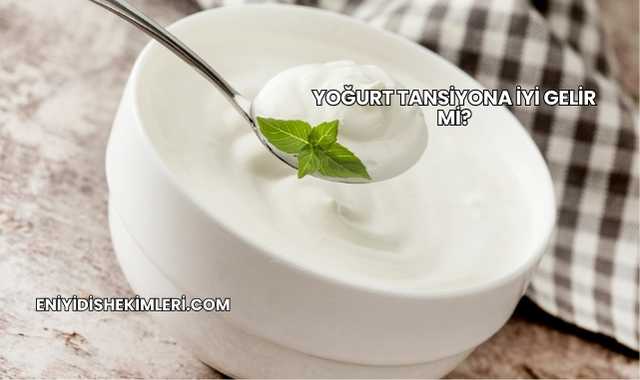 Yoğurt Tansiyona İyi Gelir mi?