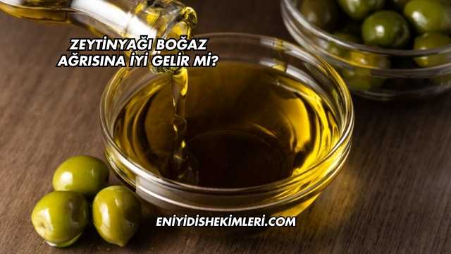 Zeytinyağı Boğaz Ağrısına İyi Gelir mi?
