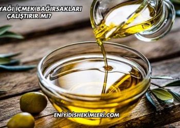 Zeytinyağı İçmek Bağırsakları Çalıştırır mı?