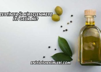 Zeytinyağı Kireçlenmeye İyi Gelir mi?