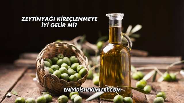 Zeytinyağı Kireçlenmeye İyi Gelir mi?
