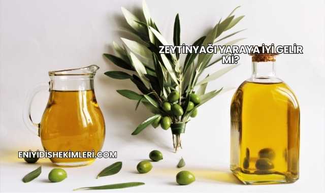 Zeytinyağı Yaraya İyi Gelir mi?