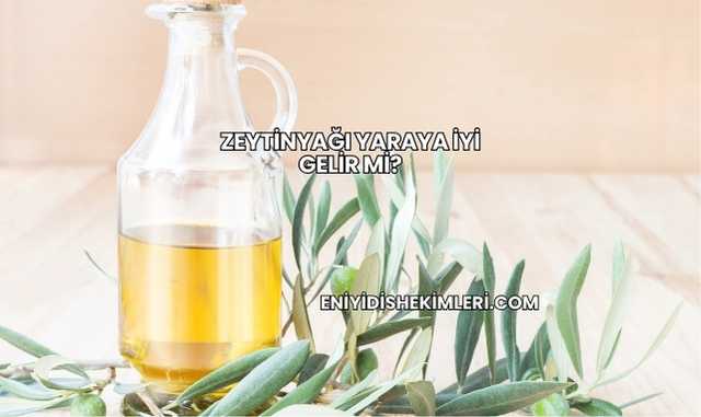 Zeytinyağı Yaraya İyi Gelir mi?