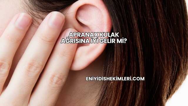 Apranax Kulak Ağrısına İyi Gelir mi?