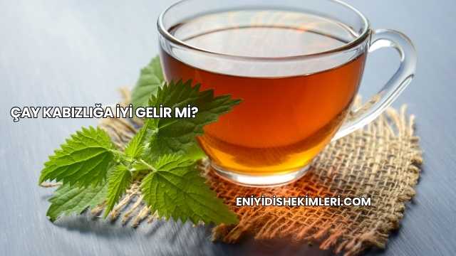Çay Kabızlığa İyi Gelir mi?