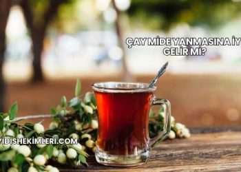 Çay Mide Yanmasına İyi Gelir mi?