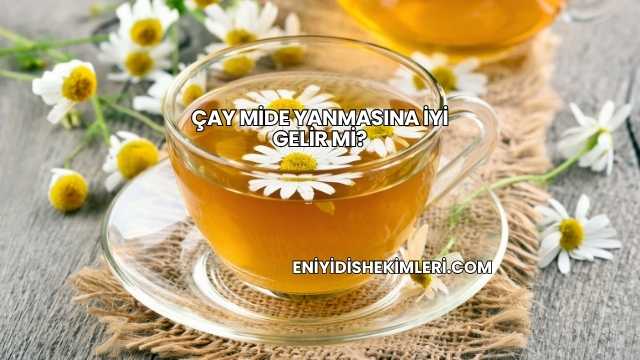 Çay Mide Yanmasına İyi Gelir mi?