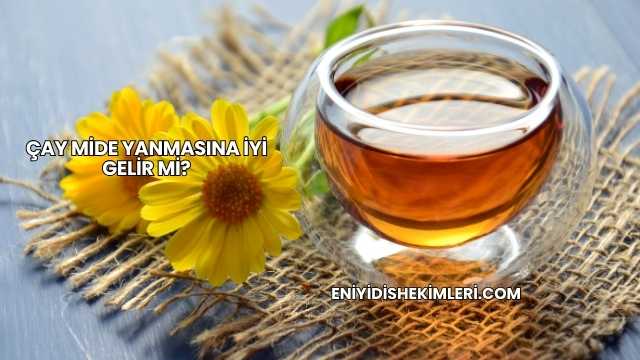 Çay Mide Yanmasına İyi Gelir mi?