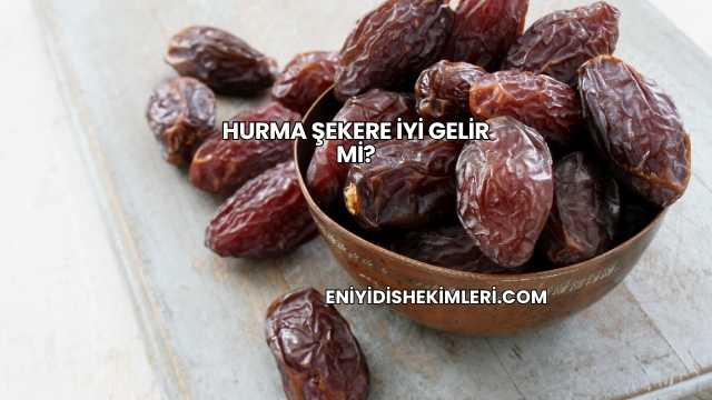 Hurma Şekere İyi Gelir mi?
