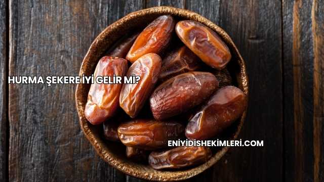 Hurma Şekere İyi Gelir mi?