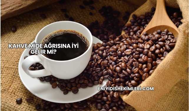 Kahve Mide Ağrısına İyi Gelir mi?