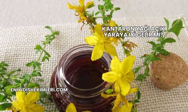 Kantaron Yağı Açık Yaraya İyi Gelir mi?