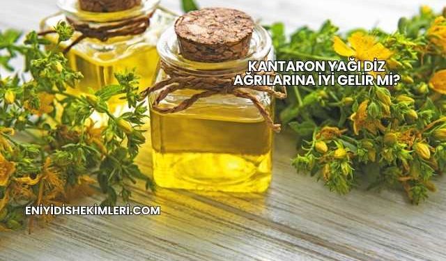 Kantaron Yağı Diz Ağrılarına İyi Gelir mi?