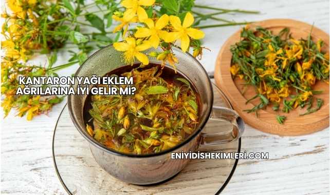 Kantaron Yağı Eklem Ağrılarına İyi Gelir mi?