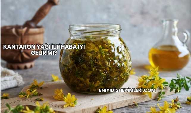 Kantaron Yağı İltihaba İyi Gelir mi?