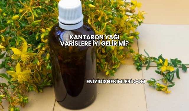 Kantaron Yağı Varislere İyi Gelir mi?