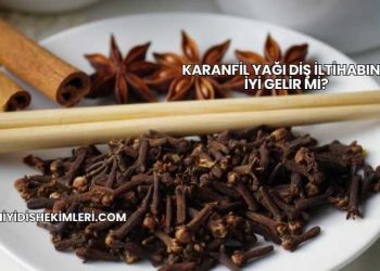 Karanfil Yağı Diş İltihabına İyi Gelir mi?