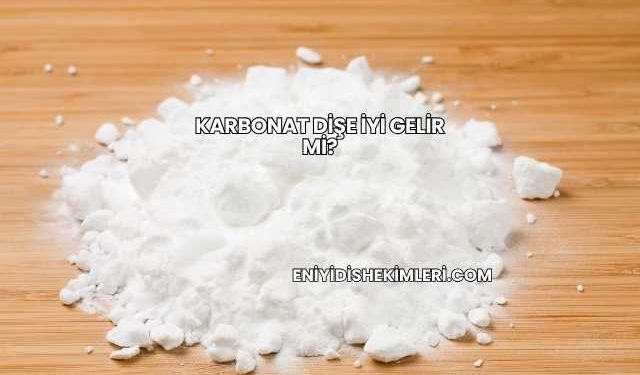 Karbonat Dişe İyi Gelir mi?