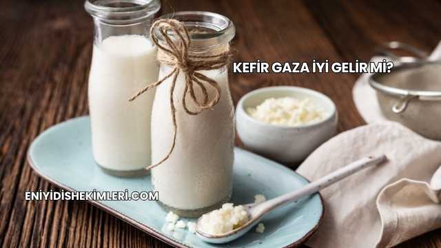 Kefir Gaza İyi Gelir mi?