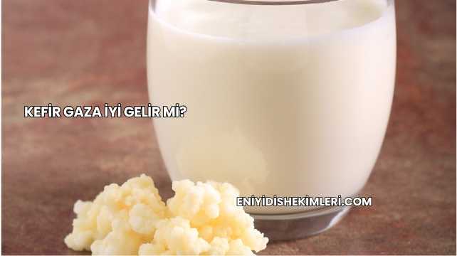 Kefir Gaza İyi Gelir mi?