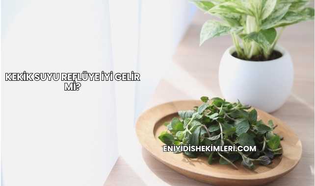 Kekik Suyu Reflüye İyi Gelir mi?