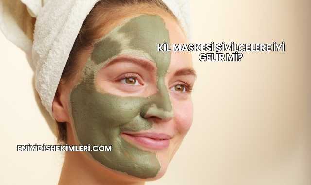 Kil Maskesi Sivilcelere İyi Gelir mi?