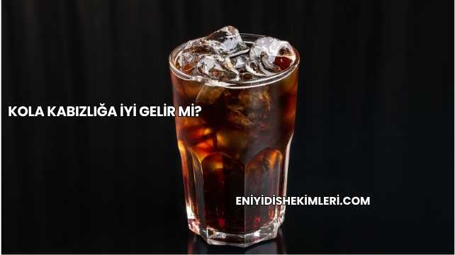 Kola Kabızlığa İyi Gelir mi?