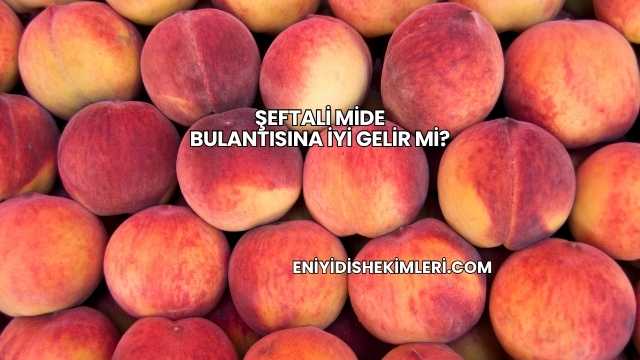 Şeftali Mide Bulantısına İyi Gelir mi?