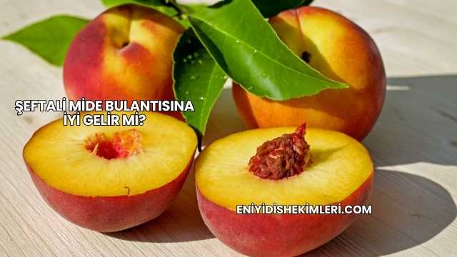 Şeftali Mide Bulantısına İyi Gelir mi?