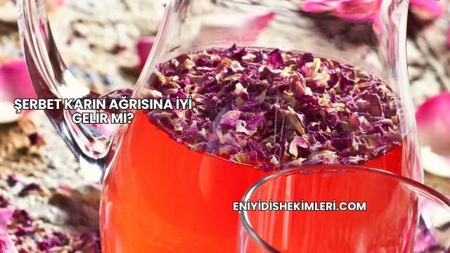 Şerbet Karın Ağrısına İyi Gelir mi?