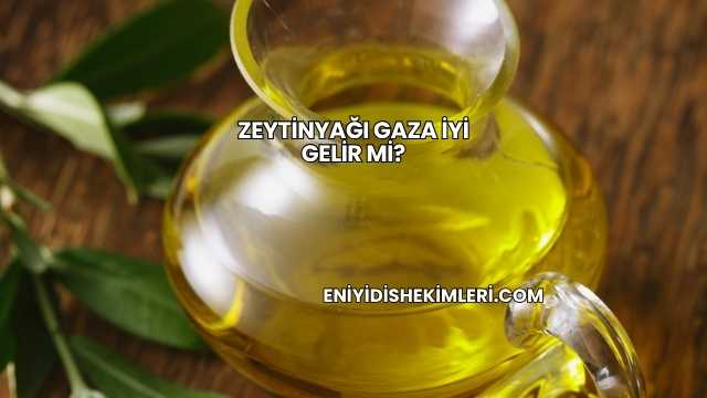Zeytinyağı Gaza İyi Gelir mi?