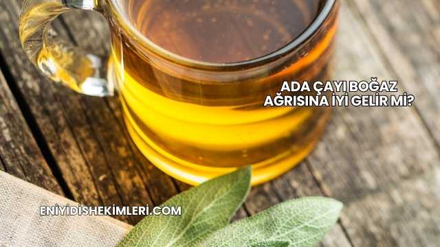 Ada Çayı Boğaz Ağrısına İyi Gelir mi?