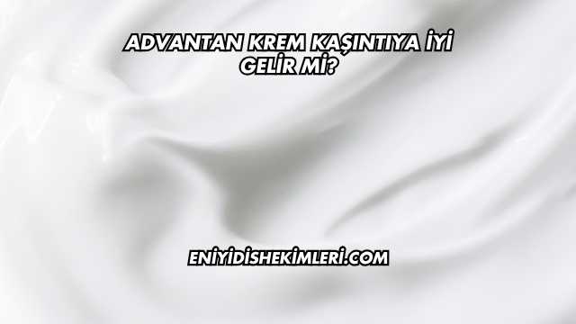Advantan Krem Kaşıntıya İyi Gelir mi?