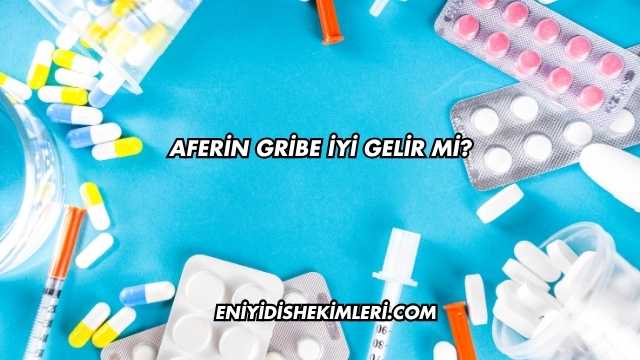 Aferin Gribe İyi Gelir mi?