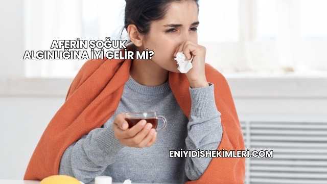 Aferin Soğuk Algınlığına İyi Gelir mi?